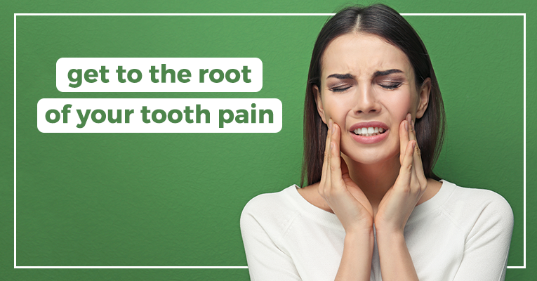 get to the root of your tooth pain